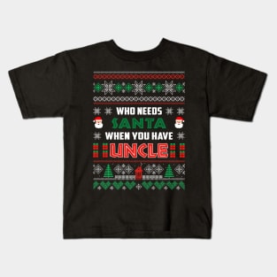 Who Needs Santa When You Have Uncle Christmas Kids T-Shirt